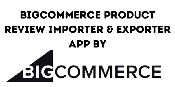 BigCommerce Product Review Importer & Exporter App by